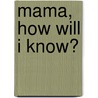 Mama, How Will I Know? door Candra Whitler