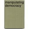 Manipulating Democracy by Wayne Le Cheminant