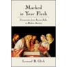 Marked In Your Flesh C door Leonard B. Glick