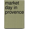 Market Day In Provence door Michele De La Pradelle