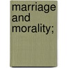 Marriage And Morality; by Unknown