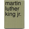 Martin Luther King Jr. by Jonatha A. Brown