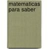 Matematicas Para Saber by Mary C. Cavanagh