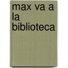 Max Va a la Biblioteca door Adria F. Klein