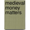 Medieval Money Matters door Onbekend