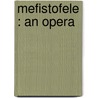 Mefistofele : An Opera door Arrigo Boito