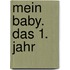 Mein Baby. Das 1. Jahr