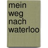 Mein Weg nach Waterloo door Walter Püschel