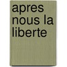 Apres nous la liberte