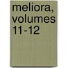Meliora, Volumes 11-12 by Unknown