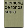 Memoria de Tonos Sepia by Ricardo Roces