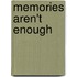 Memories Aren't Enough