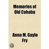 Memories Of Old Cahaba by Anna m. Gayle Fry