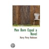 Men Born Equal A Novel door Sir Harry Perry Robinson