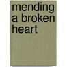 Mending a Broken Heart door Kimberly Masi