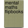 Mental Maths Flipbooks by Tom O'Brien