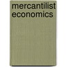 Mercantilist Economics by Lars Magnusson