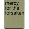 Mercy For The Forsaken by Darla Scheuch Kellar