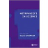 Metaphysics in Science door Alice Drewery