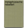 Metaphysische Rebellen by Manuela Helga Schulz