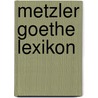 Metzler Goethe Lexikon by Unknown