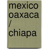 Mexico Oaxaca / Chiapa by Itmb Canada