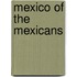 Mexico Of The Mexicans