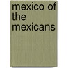 Mexico Of The Mexicans by Lewis Spence