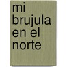 Mi Brujula En El Norte door Pablo Bonardi