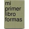 Mi Primer Libro Formas by Lourdes M. Alvarez