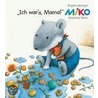 Miko. Ich war's, Mama! by Brifitte Weninger