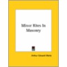 Minor Rites In Masonry by Professor Arthur Edward Waite