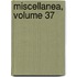 Miscellanea, Volume 37