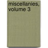 Miscellanies, Volume 3 by Unknown