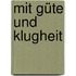 Mit Güte und Klugheit