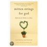 Mitten Strings for God door Katrina Kenison