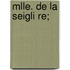 Mlle. De La Seigli Re;