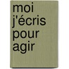 Moi j'écris pour agir door Max Gallo