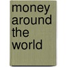 Money Around The World door Rebecca Rissman