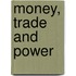 Money, Trade And Power