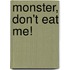 Monster, Don't Eat Me!