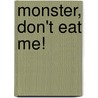 Monster, Don't Eat Me! by Carll Cneut