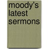 Moody's Latest Sermons door Anonymous Anonymous