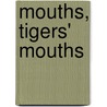 Mouths, Tigers' Mouths door Sophie West