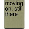 Moving On, Still There by Ciaran O'Driscoll