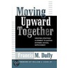 Moving Upward Together door Francis M. Duffy