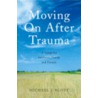 Moving on After Trauma door Michael Scott
