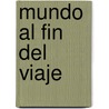 Mundo Al Fin del Viaje door Leonardo Peusner