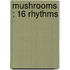 Mushrooms : 16 Rhythms