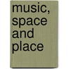 Music, Space And Place door sheila whiteley